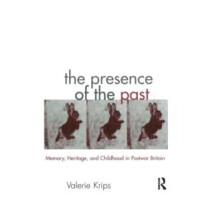 The Presence of the Past Memory Heritage and Childhood in PostWar Brit