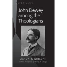 John Dewey among the Theologians with a Foreword by Terry A. Veling by