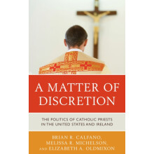 Matter of Discretion The Politics of Catholic Priests in the United St