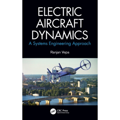 Electric Aircraft Dynamics A Systems Engineering Approach by Ranjan Ve