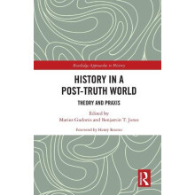 History in a PostTruth World Theory and Praxis Hardcover Book