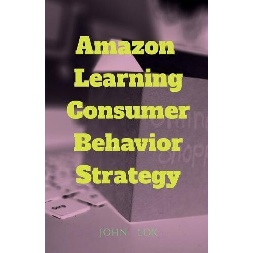 Amazon Learning Consumer Behavior Strategy by John Lok Paperback Book