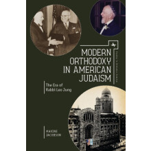 Modern Orthodoxy in American Judaism The Era of Rabbi Leo Jung by Maxi