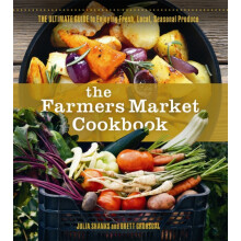 The Farmers Market Cookbook The Ultimate Guide to Enjoying Fresh Local