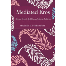 Mediated Eros Sexual Scripts Within and Across Cultures by Miglena M.