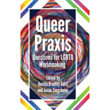 Queer Praxis Questions for LGBTQ Worldmaking Hardcover Book