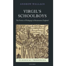 Virgils Schoolboys The Poetics of Pedagogy in Renaissance England by A