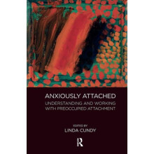 Anxiously Attached Understanding and Working with Preoccupied Attachme