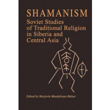 Shamanism Soviet Studies of Traditional Religion in Siberia and Centra