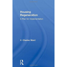 Housing Regeneration A Plan for Implementation by V. Charles Ward Hard