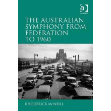 The Australian Symphony from Federation to 1960 by Rhoderick McNeill H