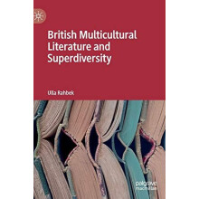 British Multicultural Literature and Superdiversity by Ulla Rahbek Har