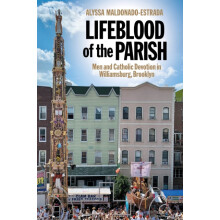Lifeblood of the Parish Men and Catholic Devotion in Williamsburg Broo