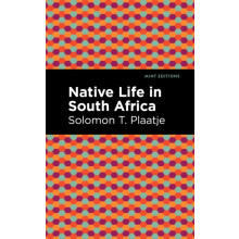Native Life in South Africa by Solomon T. Plaatje Paperback Book