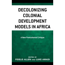 Decolonizing Colonial Development Models in Africa A New Postcolonial