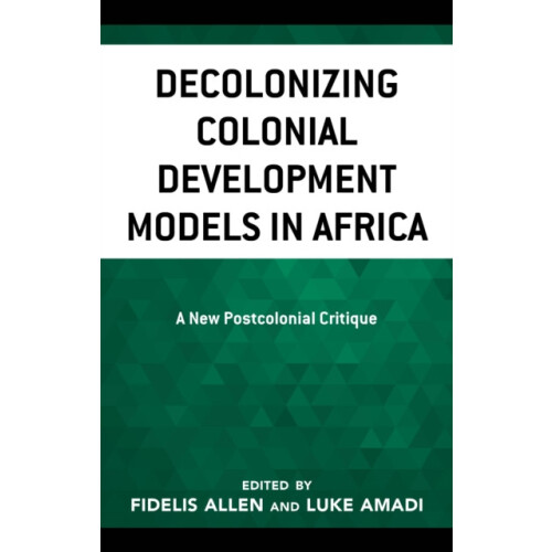 Decolonizing Colonial Development Models in Africa A New Postcolonial