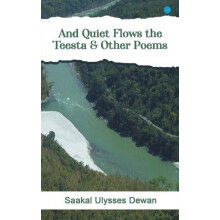 And Quiet Flows the Teesta Other Poems by Dewan Saakal Ulysses Paperba