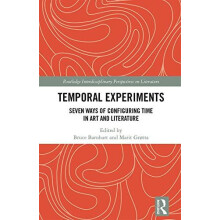 Temporal Experiments Seven Ways of Configuring Time in Art and Literat