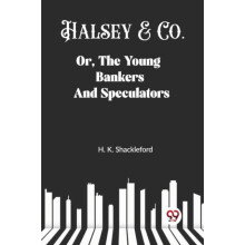 Halsey Co. Or The Young Bankers And Speculators by H. K. Shackleford P