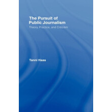 The Pursuit of Public Journalism Theory Practice and Criticism by Tann