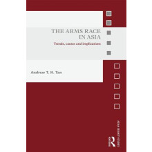 The Arms Race in Asia Trends causes and implications by Andrew T.H. Ta