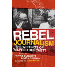 Rebel Journalism The Writings of Wilfred Burchett by Wilfred G. Burche