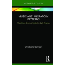 Musicians Migratory Patterns The African Drum as Symbol in Early Ameri