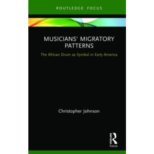 Musicians Migratory Patterns The African Drum as Symbol in Early Ameri