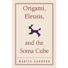 Origami Eleusis and the Soma Cube by Martin Gardner Paperback Book