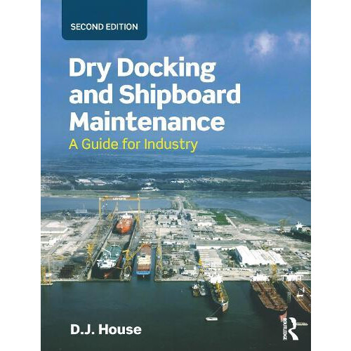 Dry Docking and Shipboard Maintenance A Guide for Industry by David Ho