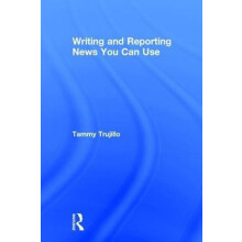 Writing and Reporting News You Can Use by Tammy Trujillo Hardcover Boo