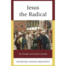 Jesus the Radical The Parables and Modern Morality by Raymond Angelo B