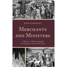 Merchants and Ministers A History of Businesspeople and Clergy in the