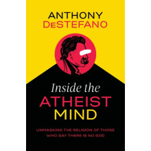 The Inside the Atheist Mind Unmasking the Religion of Those Who Say Th