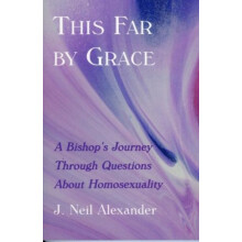This Far by Grace A Bishops Journey Through Questions of Homosexuality