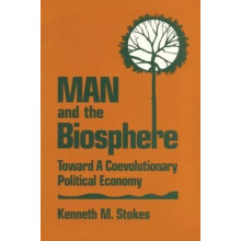 Man and the Biosphere Toward a Coevolutionary Political Economy by Ken