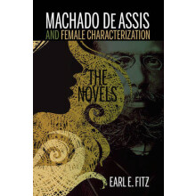Machado de Assis and Female Characterization The Novels by Earl E. Fit