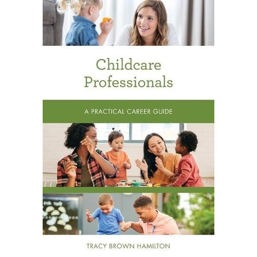 Childcare Professionals A Practical Career Guide by Tracy Brown Hamilt