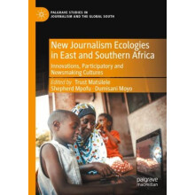 New Journalism Ecologies in East and Southern Africa Innovations Parti