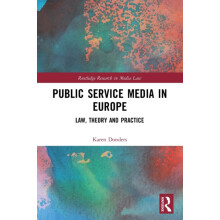 Public Service Media in Europe Law Theory and Practice by Karen Donder
