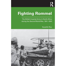 Fighting Rommel The British Imperial Army in North Africa during the S