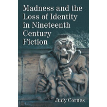 Madness and the Loss of Identity in Nineteenth Century Fiction by Judy