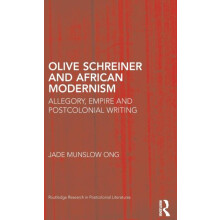 Olive Schreiner and African Modernism Allegory Empire and Postcolonial