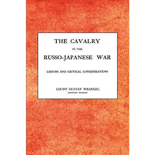 CAVALRY IN THE RUSSOJAPANESE WARLessons and critical considerations by