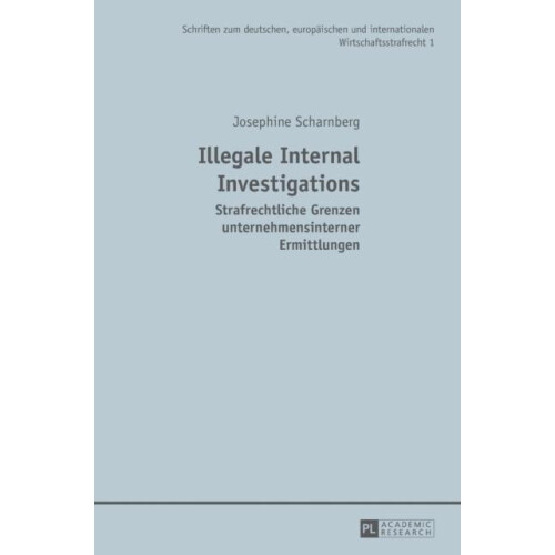 Illegale Internal Investigations Strafrechtliche Grenzen unternehmensi