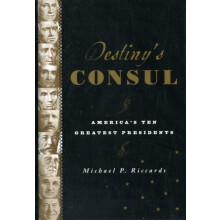 Destinys Consul Americas Greatest Presidents by Michael P. Riccards Ha