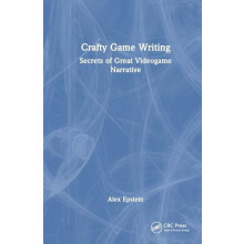 Crafty Game Writing Secrets of Great Videogame Narrative by Alex Epste