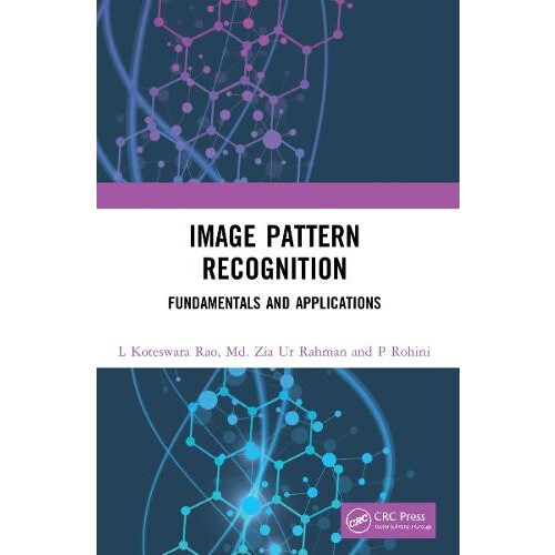 Image Pattern Recognition Fundamentals and Applications by L Koteswara