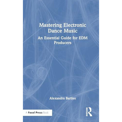 Mastering Electronic Dance Music An Essential Guide for EDM Producers