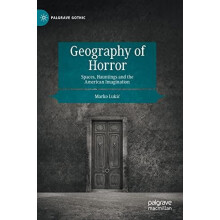 Geography of Horror Spaces Hauntings and the American Imagination by M
